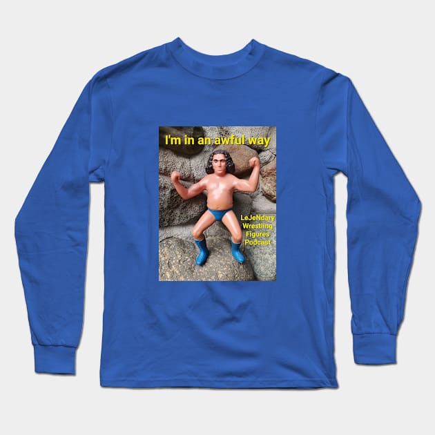 I'm in an awful way Long Sleeve T-Shirt by LeJeNdary Wrestling Figures